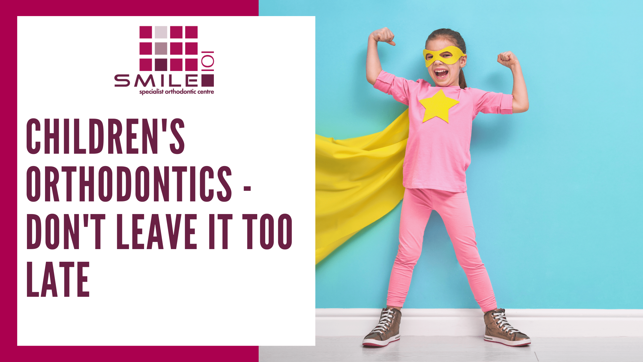 Children's Orthodontics - Don't Leave It Too Late
